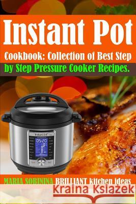 Instant Pot(r) Cookbook: Collection of Best Step by Step Pressure Cooker Recipes. Maria Sobinina 9781795113892 Independently Published - książka