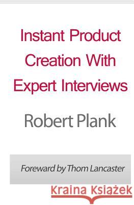 Instant Product Creation With Expert Interviews Lancaster, Thom 9781461115779 Createspace Independent Publishing Platform - książka