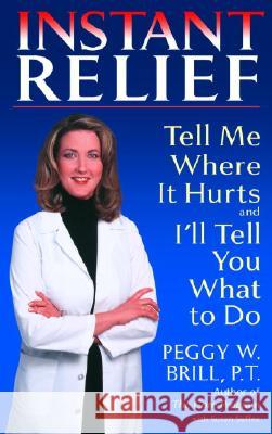 Instant Relief: Tell Me Where It Hurts and I'll Tell You What to Do Peggy W. Brill Susan Suffes Susan Suffes 9780553381870 Bantam Books - książka