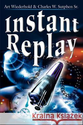 Instant Replay Art Wiederhold Charles W., Sr. Sutphen 9780595185498 Writers Club Press - książka