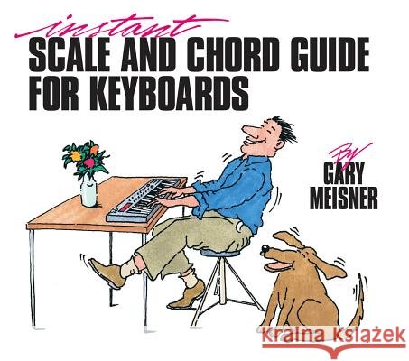 Instant Scale & Chord Guide for Keyboards Gary Meisner Hal Leonard Publishing Corporation 9780793500086 Hal Leonard Publishing Corporation - książka
