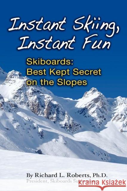 Instant Skiing, Instant Fun Richard Lee Roberts 9780983131601 Windrider Institute, LLC - książka