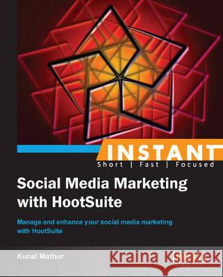 Instant Social Media Marketing with HootSuite Mathur, Kunal 9781849696661 Packt Publishing - książka