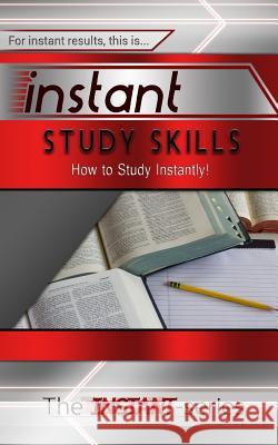 Instant Study Skills: How to Study Instantly! The Instant-Series 9781508909897 Createspace - książka