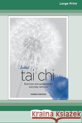 Instant Tai Chi: Exercises and Guidance for Everyday Wellness (16pt Large Print Edition) Ronnie Robinson 9780369354754 ReadHowYouWant - książka