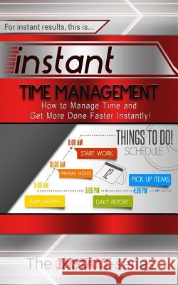 Instant Time Management: How to Manage Time and Get More Done Faster Instantly! The Instant-Series 9781511404112 Createspace - książka