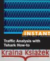 Instant Traffic Analysis with Tshark How-to Merino, Borja 9781782165385 Packt Publishing