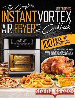Instant Vortex Air Fryer Oven Cookbook 1001: Quick and Effortless Instant Vortex Air Fryer Recipes that Anyone Can Cook at Home Emily Romero 9781803213736 Emily Romero - książka