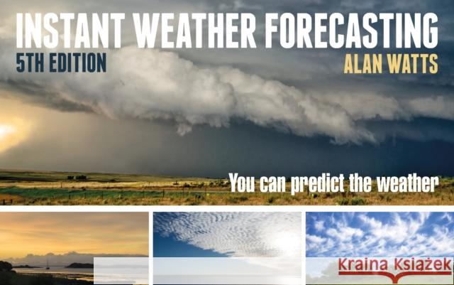 Instant Weather Forecasting: You Can Predict the Weather Alan Watts 9781472929730 Bloomsbury Publishing PLC - książka