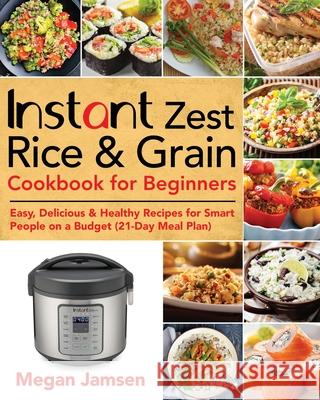 Instant Zest Rice & Grain Cookbook for Beginners Megan Jamsen 9781953702784 Stive Johe - książka