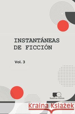 Instantaneas de Ficcion - Volumen 3: Seleccion de Microcuentos En Traduccion Susurros Chinos M. Cecilia D 9789878828114 Susurros Chinos - książka