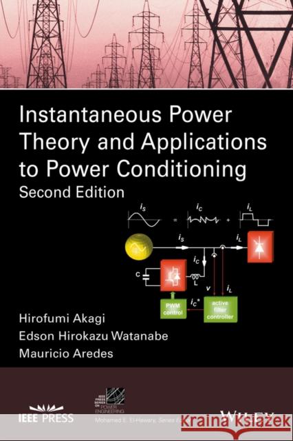 Instantaneous Power Theory and Applications to Power Conditioning Akagi, Hirofumi 9781118362105 John Wiley & Sons - książka