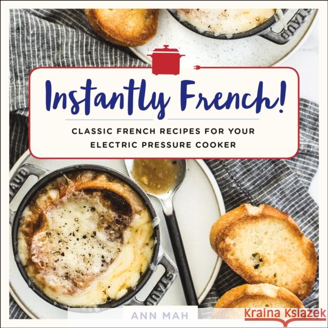 Instantly French!: Classic French Recipes for Your Electric Pressure Cooker Ann Mah 9781250184443 St Martin's Press - książka