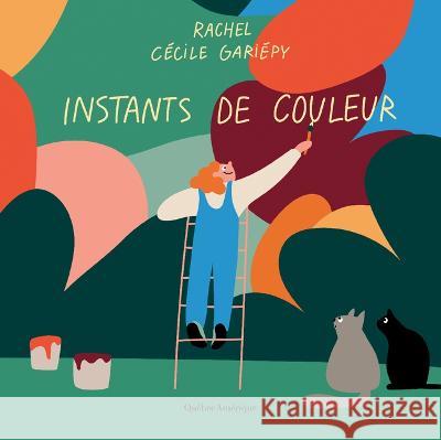 Instants de Couleur Rachel Deroy-Ringuette C?cile Gari?py 9782764451090 Quebec Amerique - książka