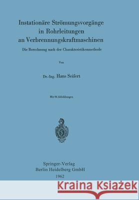 Instationäre Strömungsvorgänge in Rohrleitungen an Verbrennungskraftmaschinen: Die Berechnung Nach Der Charakteristikenmethode Seifert, Hans 9783540029069 Not Avail - książka