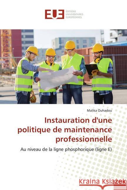 Instauration d'une politique de maintenance professionnelle : Au niveau de la ligne phosphorique (ligne E) Ouhadou, Malika 9786138455790 Éditions universitaires européennes - książka
