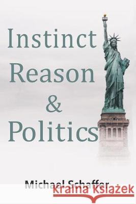 Instinct, Reason & Politics Michael Schaffer 9781086613308 Independently Published - książka