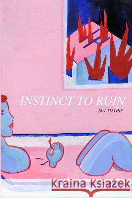Instinct to Ruin L. Mathis 9781544111025 Createspace Independent Publishing Platform - książka