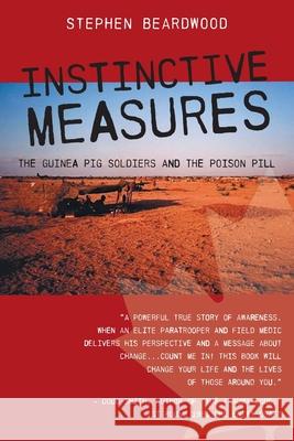 Instinctive Measures: The Guinea Pig Soldiers and the Poison Pill Stephen Beardwood 9781038316318 FriesenPress - książka