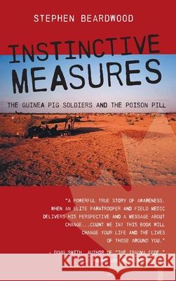 Instinctive Measures: The Guinea Pig Soldiers and the Poison Pill Stephen Beardwood 9781038316325 FriesenPress - książka