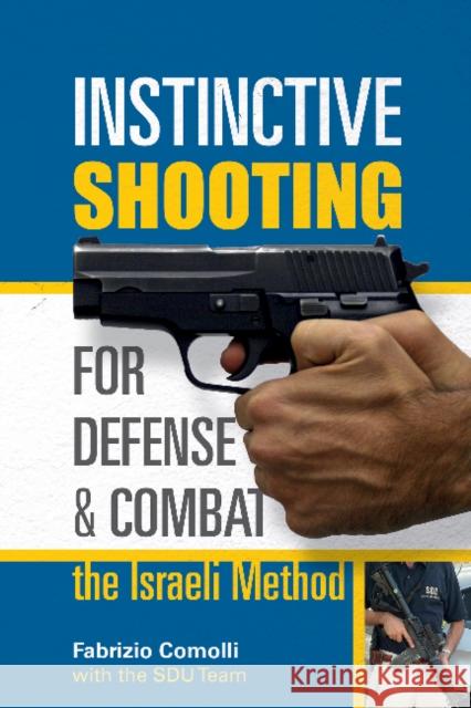 Instinctive Shooting for Defense and Combat: the Israeli Method: The Israeli Method Fabrizio Comolli 9780764353116 Schiffer Publishing - książka