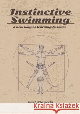 Instinctive Swimming: A New Way of Learning to Swim (Book with Instructional Videos) Limitless Mind Publishing                Bart Stanecki 9788397177949 Limitless Mind Publishing - książka