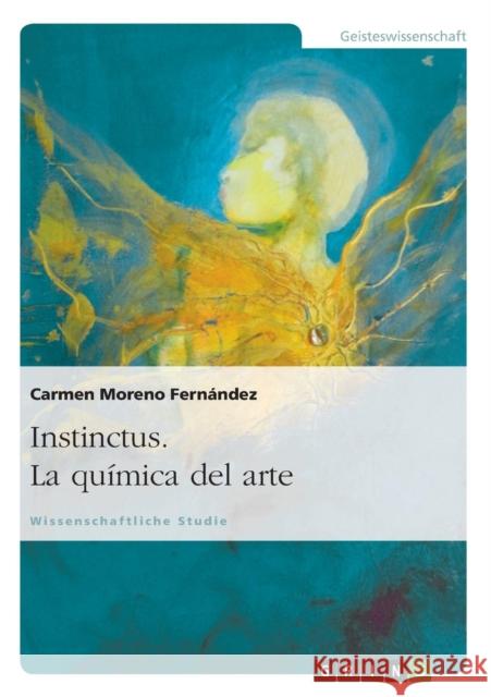 Instinctus. La química del arte: Die Chemie der Kunst Moreno Fernández, Ma Carmen 9783656654841 Grin Verlag Gmbh - książka