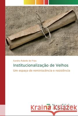 Institucionalização de Velhos Rabello de Frias, Sandra 9786139677924 Novas Edicioes Academicas - książka