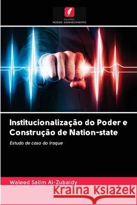 Institucionalização do Poder e Construção de Nation-state Al-Zubaidy, Waleed Salim 9786202875219 Edicoes Nosso Conhecimento - książka