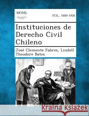 Instituciones de Derecho Civil Chileno Jose Clemente Fabres, Lindell Theodore Bates 9781287361732 Gale, Making of Modern Law - książka