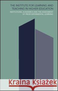 Institute for Learning and Teaching in Higher Education: Institutions, Academics & Assessment of Prior Experiential Learning Norman Evans 9780415240024 Falmer Press - książka