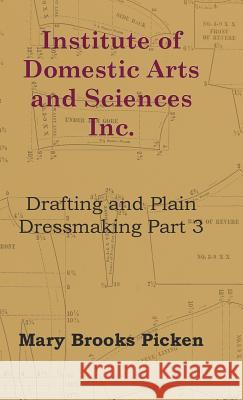 Institute of Domestic Arts and Sciences - Drafting and Plain Dressmaking Part 3 Picken, Mary Brooks 9781446510940 Cousens Press - książka