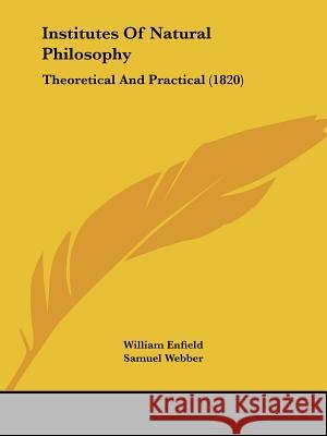 Institutes Of Natural Philosophy: Theoretical And Practical (1820) William Enfield 9780548864807  - książka