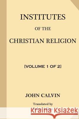 Institutes of the Christian Religion [Volume 1 of 2] Allen, John 9781546345244 Createspace Independent Publishing Platform - książka