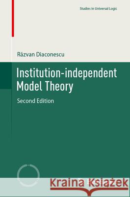 Institution-Independent Model Theory Răzvan Diaconescu 9783031688539 Birkhauser - książka