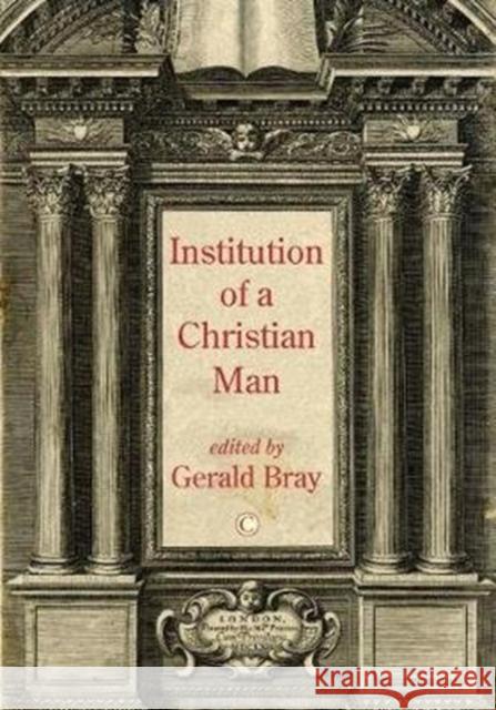Institution of a Christian Man Gerald Bray 9780227176702 James Clarke Company - książka