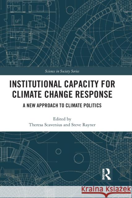 Institutional Capacity for Climate Change Response: A New Approach to Climate Politics Theresa Birgitta Bronnum Scavenius Steve Rayner 9780367358358 Routledge - książka