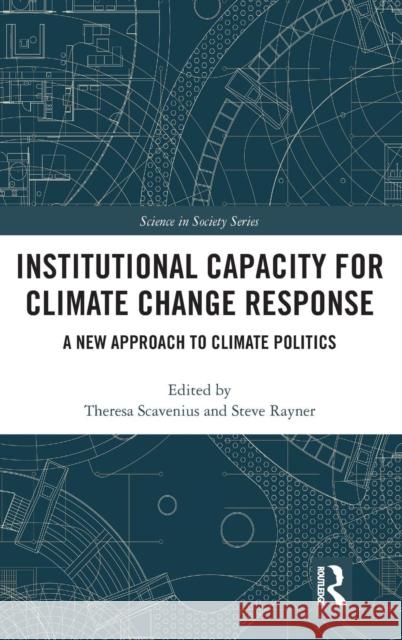 Institutional Capacity for Climate Change Response: A New Approach to Climate Politics Theresa Birgitta Bronnum Scavenius Steve Rayner 9781138120983 Routledge - książka