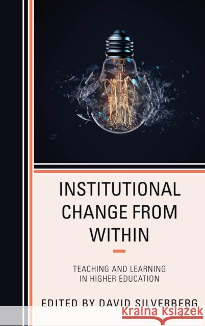 Institutional Change from Within: Teaching and Learning in Higher Education David Silverberg 9781475835977 Rowman & Littlefield Publishers - książka