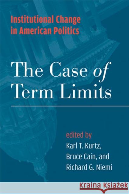 Institutional Change in American Politics: The Case of Term Limits Kurtz, Karl T. 9780472069941 University of Michigan Press - książka