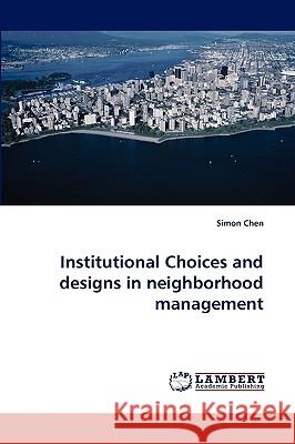 Institutional Choices and Designs in Neighborhood Management Simon Chen 9783838360676 LAP Lambert Academic Publishing - książka