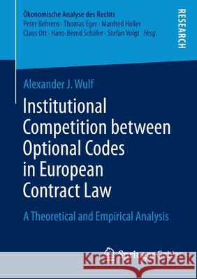 Institutional Competition Between Optional Codes in European Contract Law: A Theoretical and Empirical Analysis Wulf, Alexander J. 9783658058005 Springer - książka