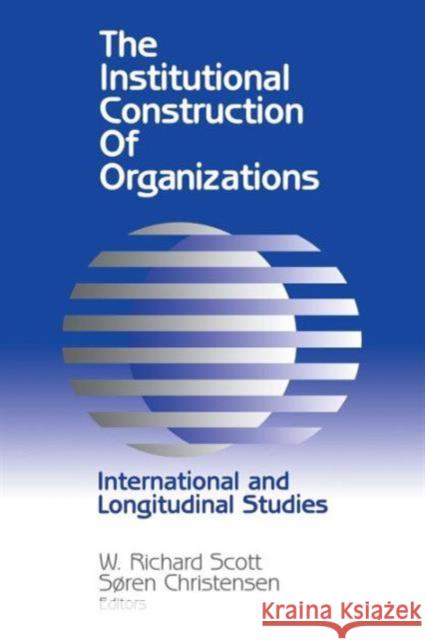 Institutional Construction of Organizations: International and Longitudinal Studies Scott, W. Richard 9780803970717 SAGE Publications Inc - książka