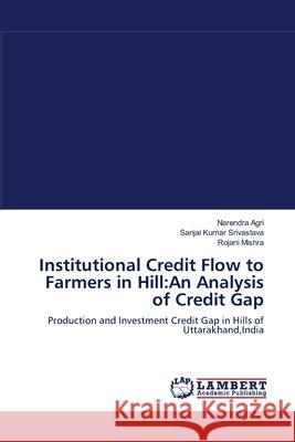 Institutional Credit Flow to Farmers in Hill: An Analysis of Credit Gap Agri, Narendra 9783659103810 LAP Lambert Academic Publishing - książka