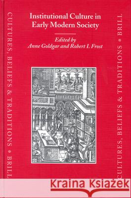 Institutional Culture in Early Modern Society A. Goldgar R. Frost Anne Goldgar 9789004138803 Brill Academic Publishers - książka
