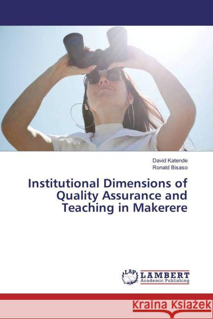 Institutional Dimensions of Quality Assurance and Teaching in Makerere Katende, David; Bisaso, Ronald 9783330057487 LAP Lambert Academic Publishing - książka