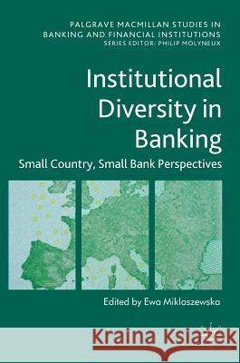 Institutional Diversity in Banking: Small Country, Small Bank Perspectives Ewa Miklaszewska 9783319420721 Palgrave MacMillan - książka