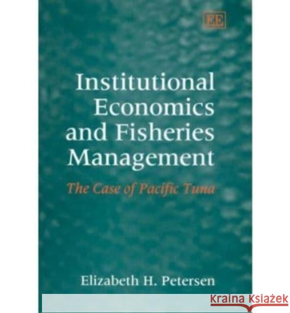 Institutional Economics and Fisheries Management: The Case of Pacific Tuna  9781843767824 Edward Elgar Publishing Ltd - książka