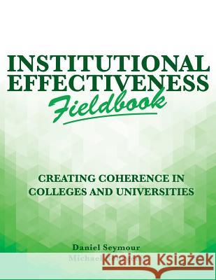 Institutional Effectiveness Fieldbook: Creating Coherence in Colleges and Universities Daniel Seymour Michael Bourgeois 9781979106740 Createspace Independent Publishing Platform - książka