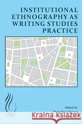 Institutional Ethnography as Writing Studies Practice Michelle LaFrance Melissa Nicolas 9781646425723 Wac Clearinghouse - książka